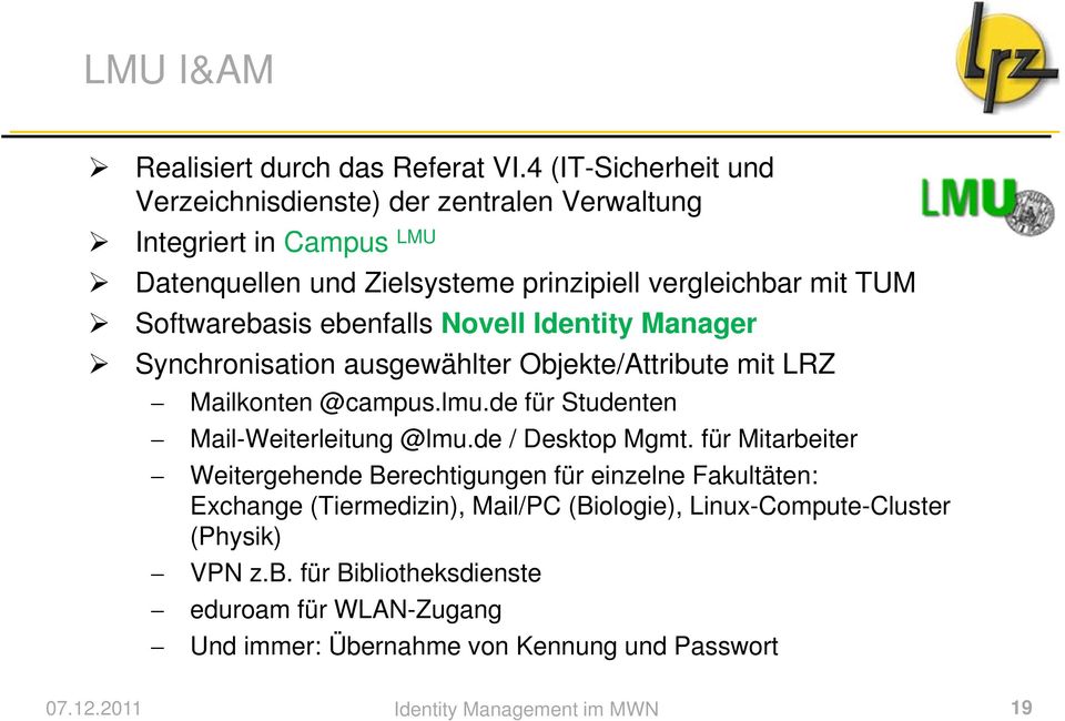 Softwarebasis ebenfalls Novell Identity Manager Synchronisation ausgewählter Objekte/Attribute mit LRZ Mailkonten @campus.lmu.