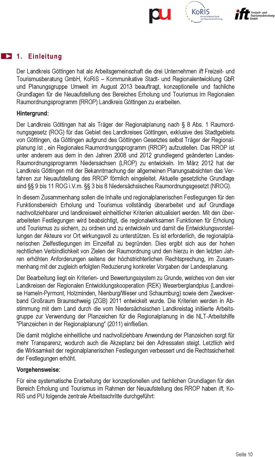 Landkreis Göttingen zu erarbeiten. Hintergrund: Der Landkreis Göttingen hat als Träger der Regionalplanung nach 8 Abs.