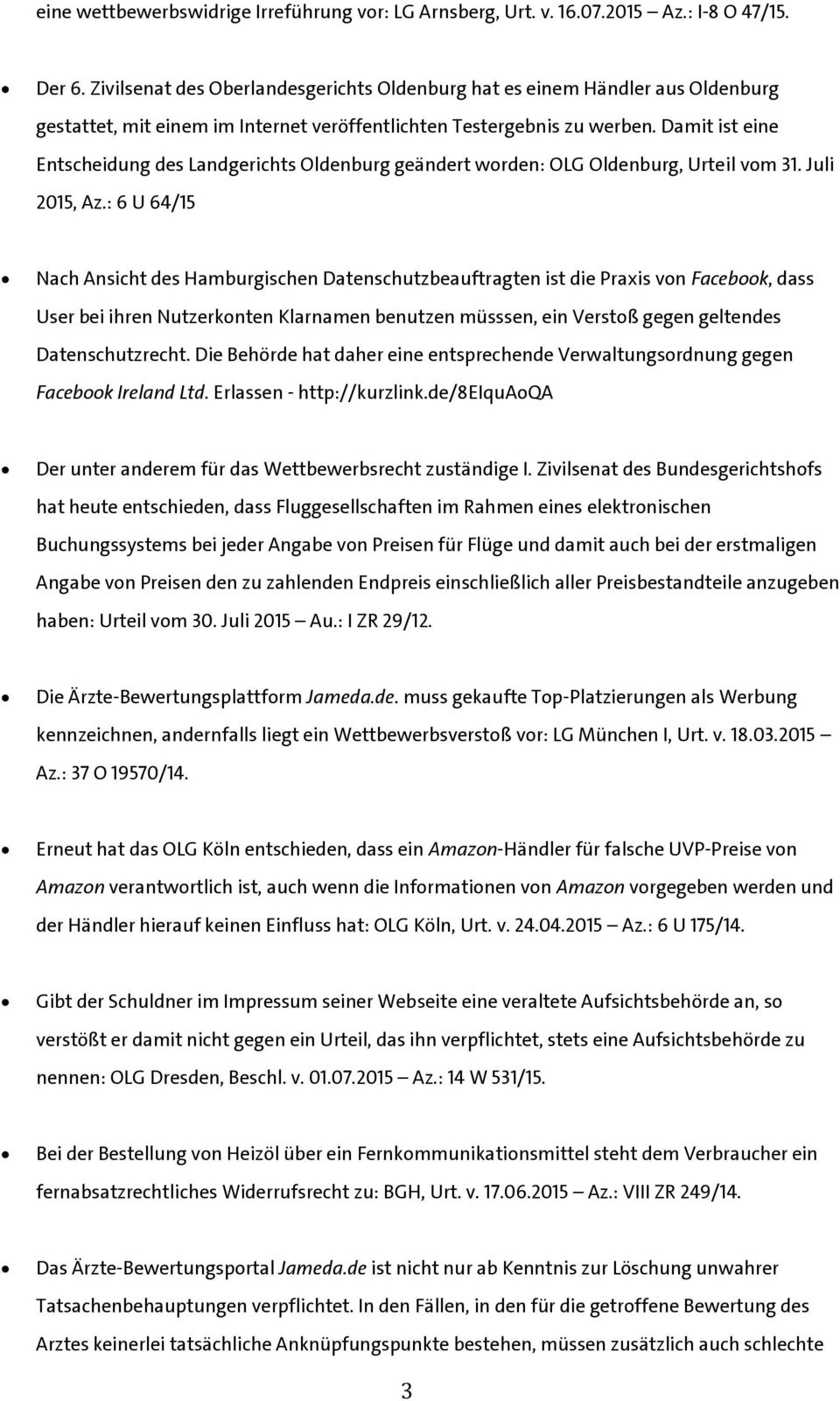 Damit ist eine Entscheidung des Landgerichts Oldenburg geändert worden: OLG Oldenburg, Urteil vom 31. Juli 2015, Az.