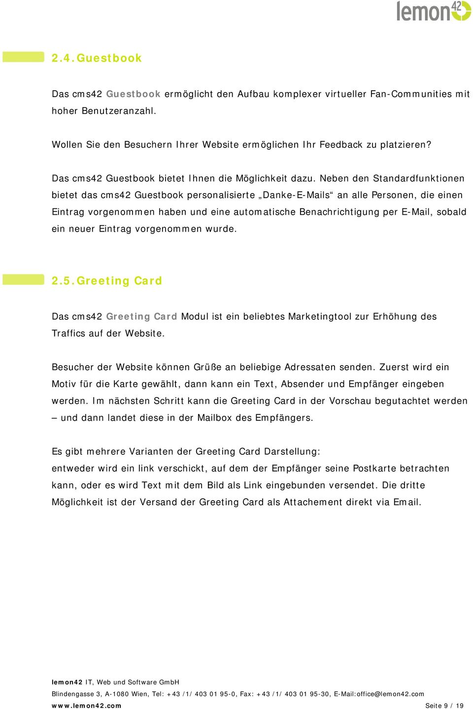 Neben den Standardfunktionen bietet das cms42 Guestbook personalisierte Danke-E-Mails an alle Personen, die einen Eintrag vorgenommen haben und eine automatische Benachrichtigung per E-Mail, sobald