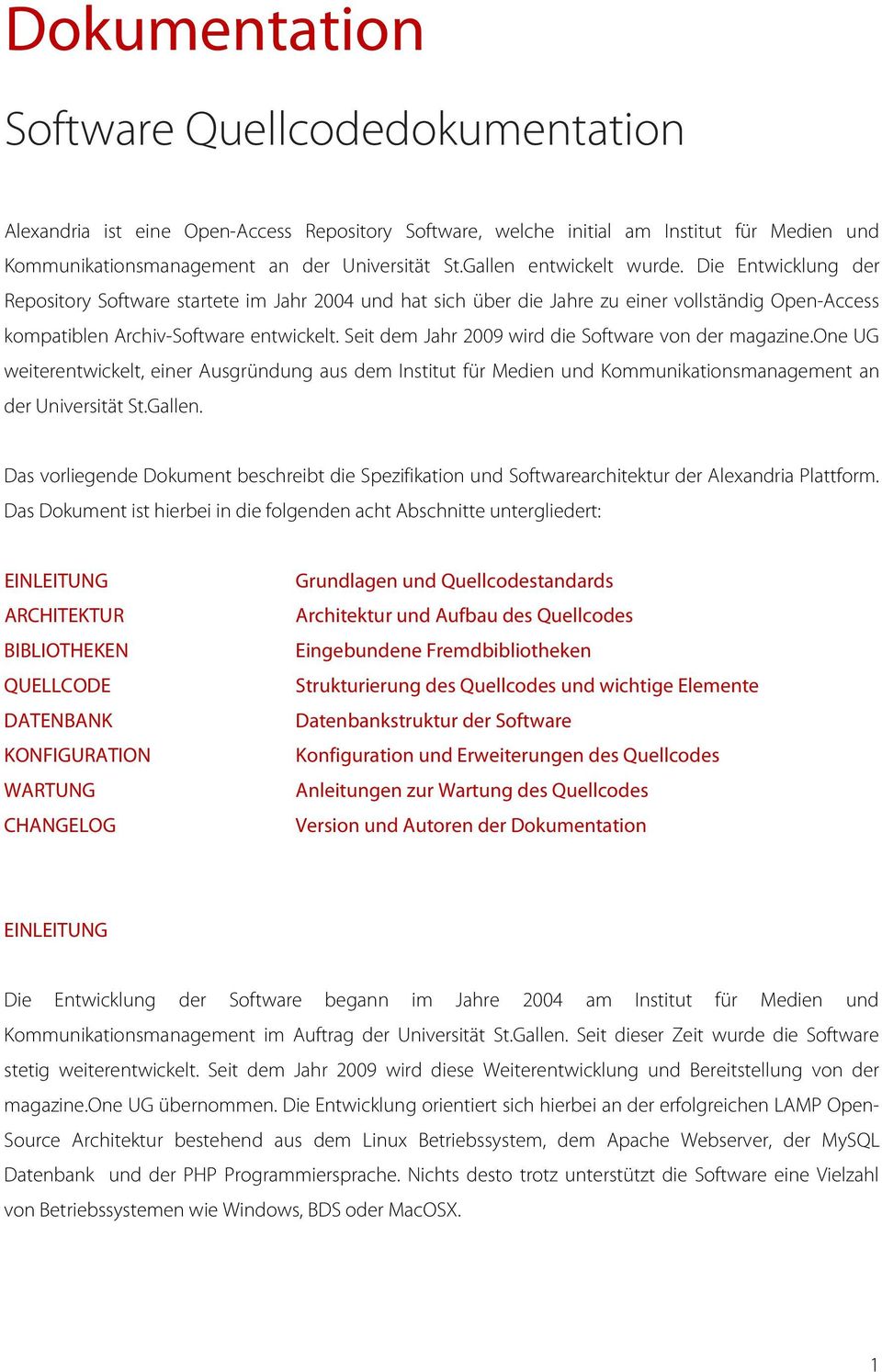 Seit dem Jahr 2009 wird die Software von der magazine.one UG weiterentwickelt, einer Ausgründung aus dem Institut für Medien und Kommunikationsmanagement an der Universität St.Gallen.