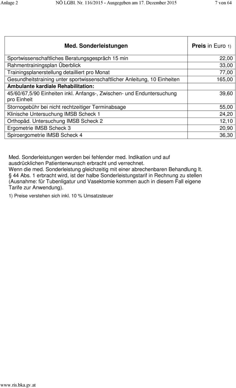 sportwissenschaftlicher Anleitung, 10 Einheiten 165,00 Ambulante kardiale Rehabilitation: 45/60/67,5/90 Einheiten inkl.