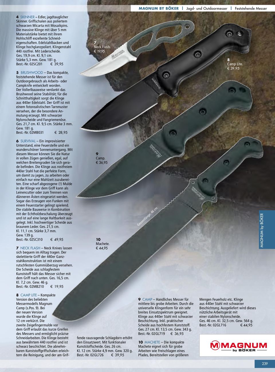 Ges. 19,9 cm. Kl. 9,1 cm. Stärke 5,3 mm. Gew. 181 g. Best.-Nr. 02SC201 39,95 5 BRUSHWOOD Das kompakte, feststehende Messer ist für den Outdoorgebrauch als Arbeits- oder Campknife entwickelt worden.