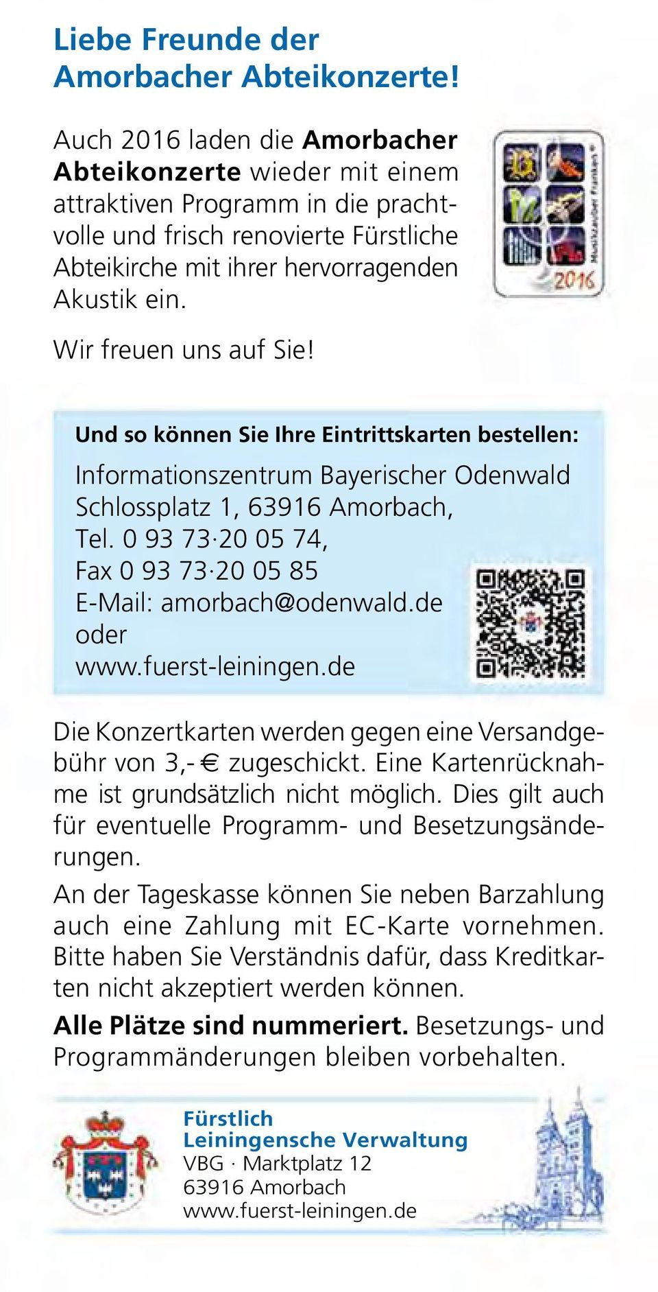 Wir freuen uns auf Sie! Und so können Sie Ihre Eintrittskarten bestellen: Informationszentrum Bayerischer Odenwald Schlossplatz 1, 63916 Amorbach, Tel.