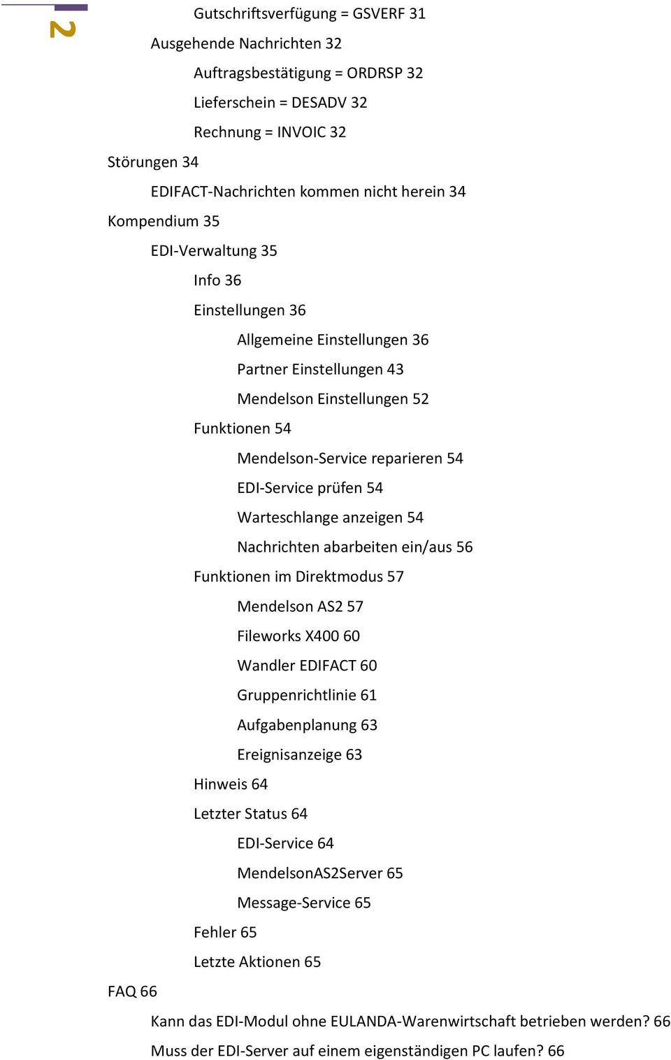 prüfen 54 Warteschlange anzeigen 54 Nachrichten abarbeiten ein/aus 56 Funktionen im Direktmodus 57 Mendelson AS2 57 Fileworks X400 60 Wandler EDIFACT 60 Gruppenrichtlinie 61 Aufgabenplanung 63