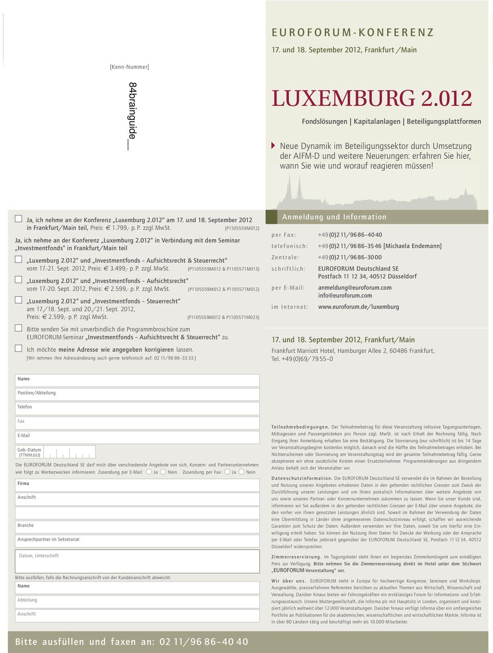 müssen! Ja, ich nehme an der Konferenz Luxemburg 2.012 am 17. und 18. September 2012 in Frankfurt/Main teil, Preis: 1.799,- p. P. zzgl. MwSt. (P1105559M012) Ja, ich nehme an der Konferenz Luxemburg 2.
