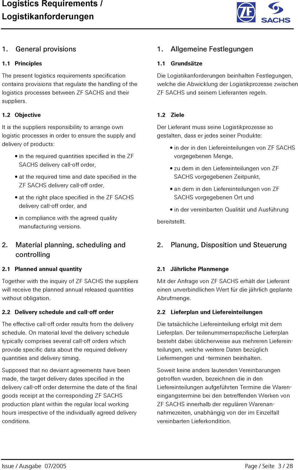 Die beinhalten Festlegungen, welche die Abwicklung der Logistikprozesse zwischen ZF SACHS und seinem Lieferanten regeln. 1.2 Objective 1.