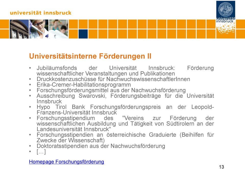 Innsbruck Hypo Tirol Bank Forschungsförderungspreis an der Leopold- Franzens-Universität Innsbruck Forschungsstipendium des "Vereins zur Förderung der wissenschaftlichen Ausbildung und