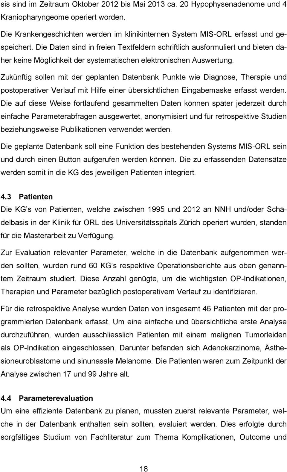 Zukünftig sollen mit der geplanten Datenbank Punkte wie Diagnose, Therapie und postoperativer Verlauf mit Hilfe einer übersichtlichen Eingabemaske erfasst werden.