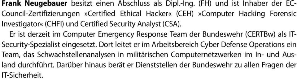 Security Analyst (CSA). Er ist derzeit im Computer Emergency Response Team der Bundeswehr (CERTBw) als IT- Security-Spezialist eingesetzt.