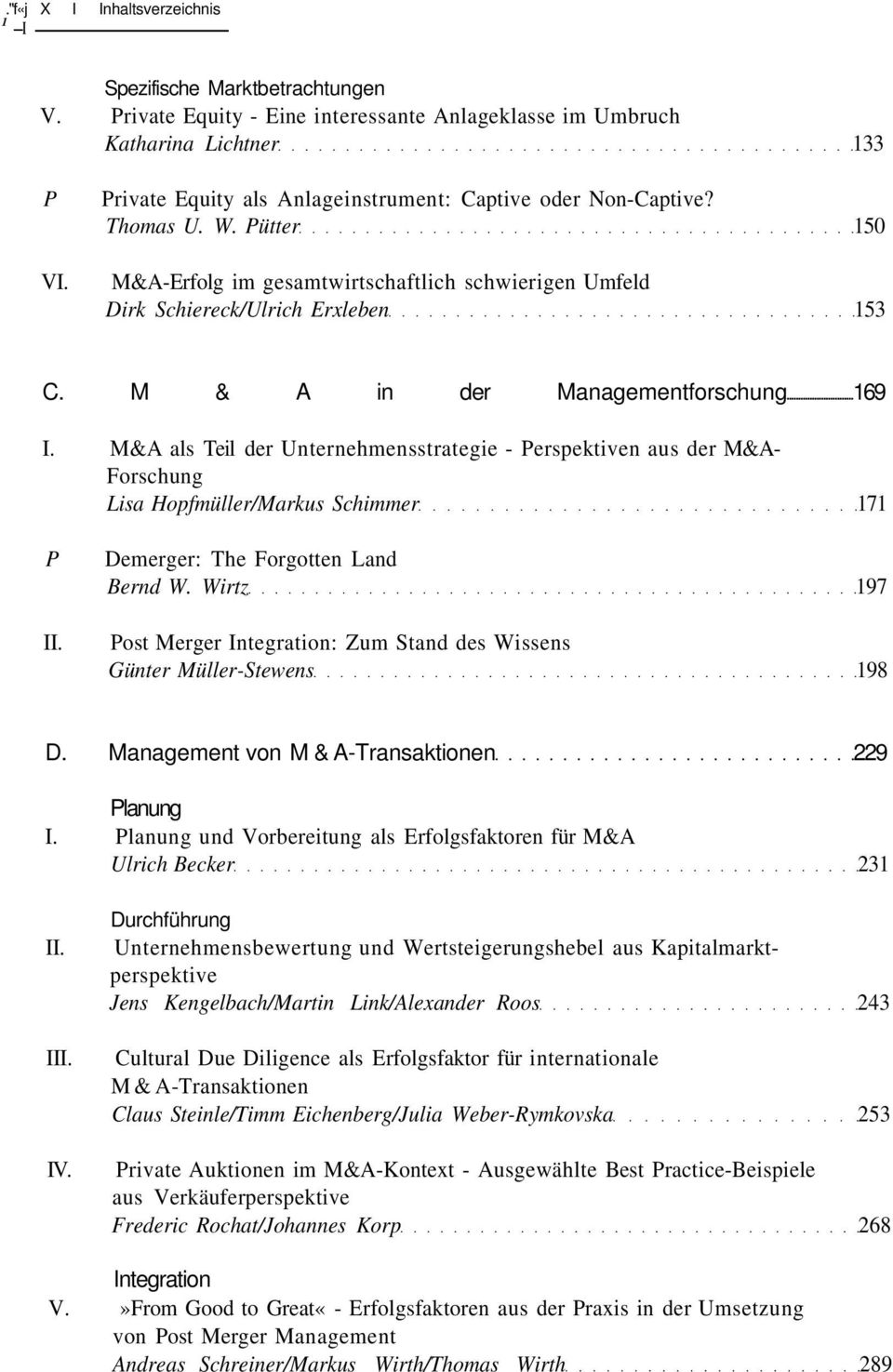 M & A in der Managementforschung 169 I. M&A als Teil der Unternehmensstrategie - Perspektiven aus der M&A- Forschung Lisa Hopfmüller/Markus Schimmer 171 P Demerger: The Forgotten Land Bernd W.