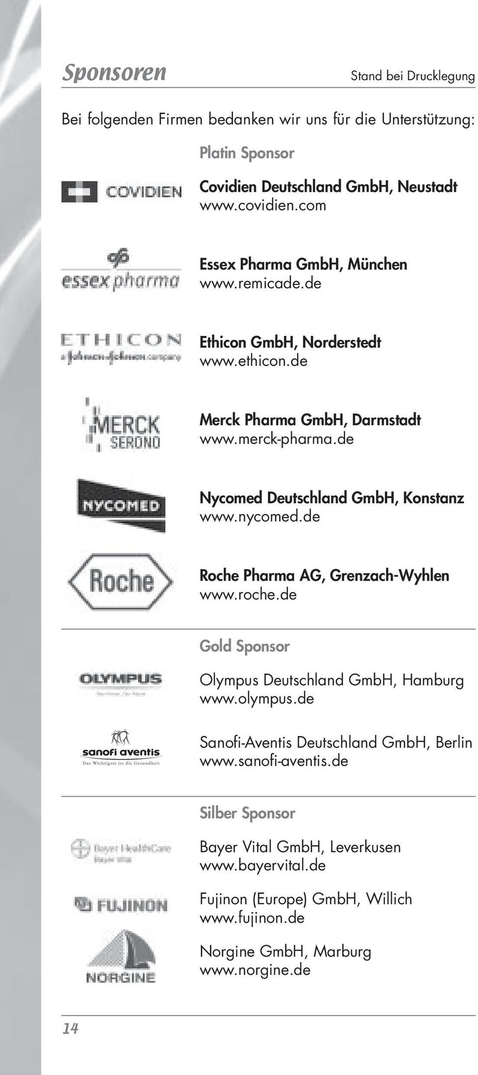 de Nycomed Deutschland GmbH, Konstanz www.nycomed.de Roche Pharma AG, Grenzach-Wyhlen www.roche.de Gold Sponsor Olympus Deutschland GmbH, Hamburg www.olympus.