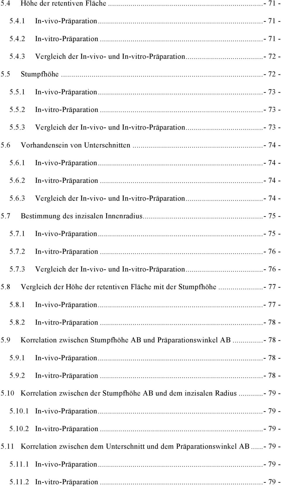 .. - 75-5.7.1 In-vivo-Präparation...- 75-5.7.2 In-vitro-Präparation...- 76-5.7.3 Vergleich der In-vivo- und In-vitro-Präparation...- 76-5.8 Vergleich der Höhe der retentiven Fläche mit der Stumpfhöhe.