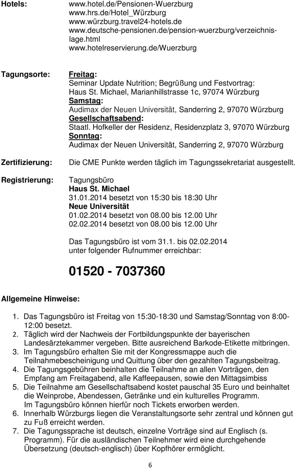Michael, Marianhillstrasse 1c, 97074 Würzburg Samstag: Audimax der Neuen Universität, Sanderring 2, 97070 Würzburg Gesellschaftsabend: Staatl.