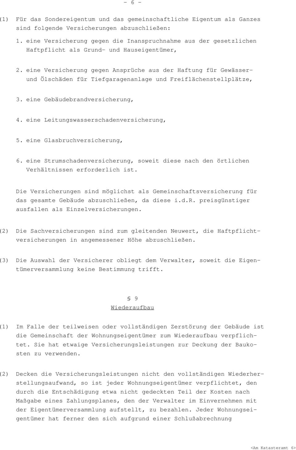 eine Versicherung gegen Ansprüche aus der Haftung für Gewässerund Ölschäden für Tiefgaragenanlage und Freiflächenstellplätze, 3. eine Gebäudebrandversicherung, 4.