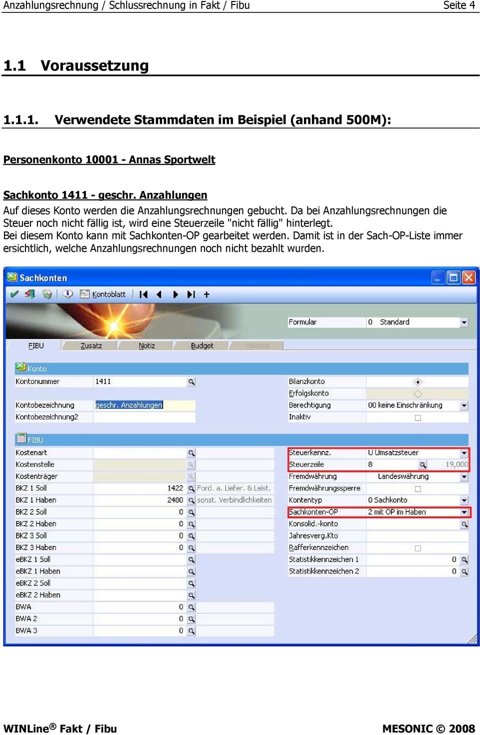 Anzahlungen Auf dieses Konto werden die Anzahlungsrechnungen gebucht.