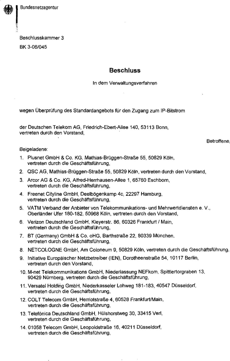 asc AG, Mathias-Brüggen-Straße 55, 50829 Köln, vertreten durch den Vorstand, 3. Arcor AG & Co. KG, Alfred-Herrhausen-Allee 1, 65760 Eschborn, 4.