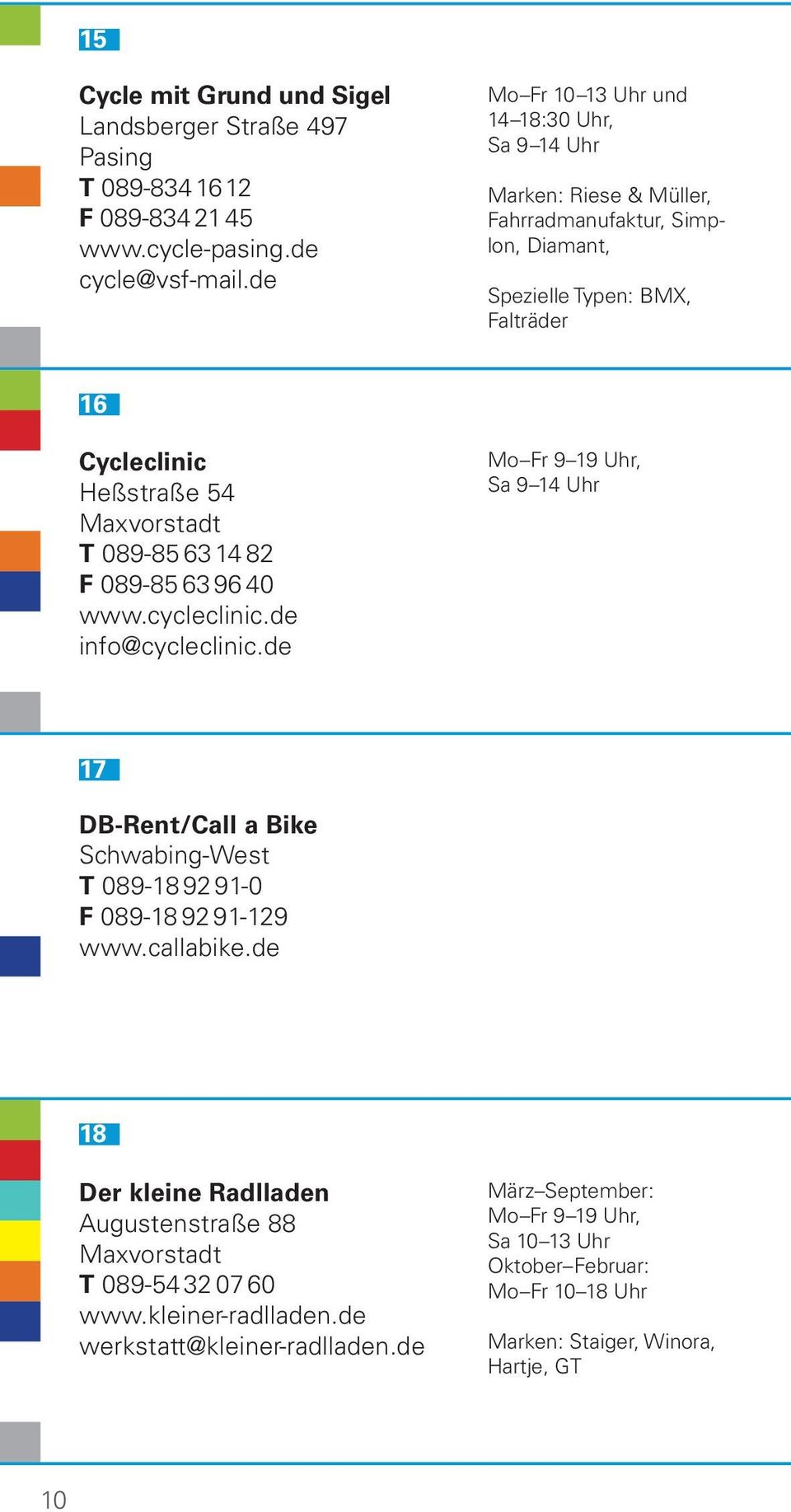 089-85 63 14 82 F 089-85 63 96 40 www.cycleclinic.de info@cycleclinic.de Mo Fr 9 19 Uhr, Sa 9 14 Uhr 17 DB-Rent/Call a Bike Schwabing-West T 089-18 92 91-0 F 089-18 92 91-129 www.