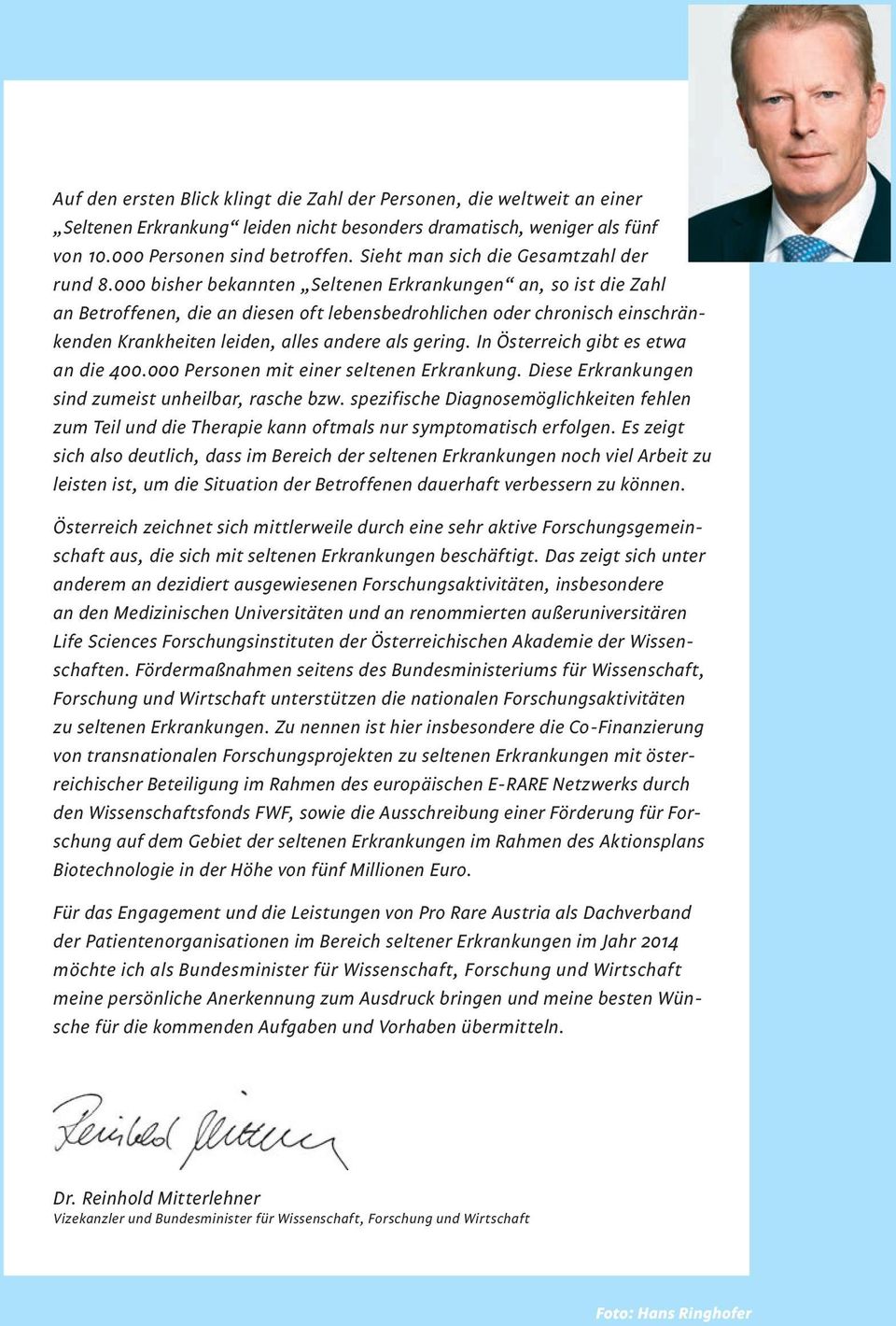 000 bisher bekannten Seltenen Erkrankungen an, so ist die Zahl an Betroffenen, die an diesen oft lebensbedrohlichen oder chronisch einschränkenden Krankheiten leiden, alles andere als gering.