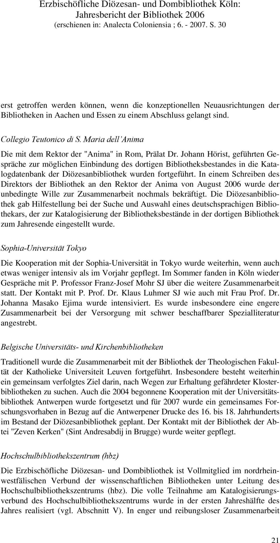 Johann Hörist, geführten Gespräche zur möglichen Einbindung des dortigen Bibliotheksbestandes in die Katalogdatenbank der Diözesanbibliothek wurden fortgeführt.