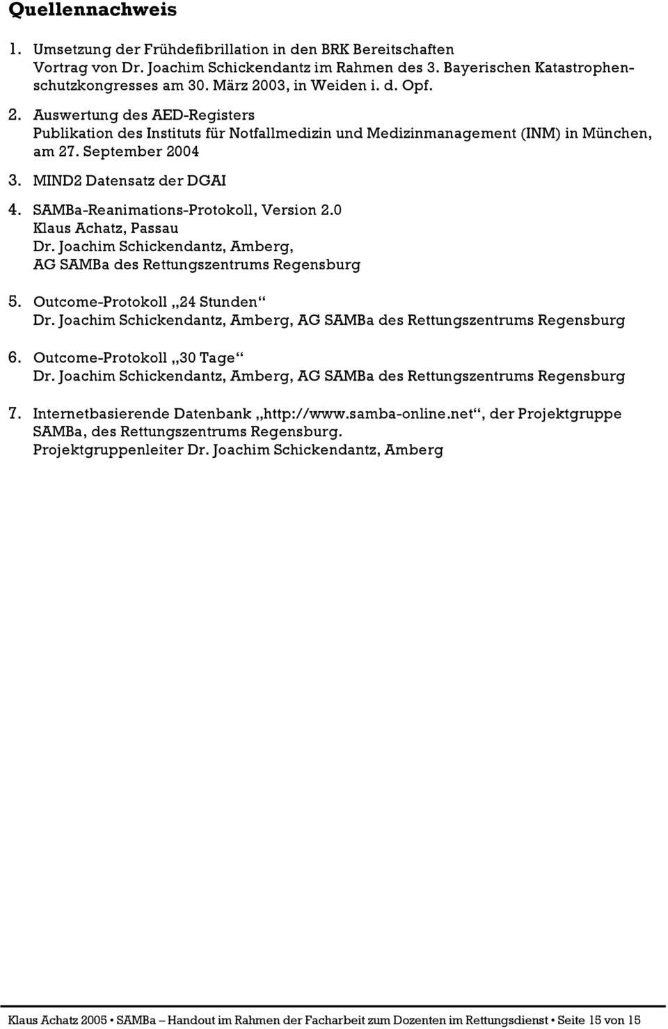 MIND2 Datensatz der DGAI 4. SAMBa-Reanimations-Protokoll, Version 2.0 Klaus Achatz, Passau Dr. Joachim Schickendantz, Amberg, AG SAMBa des Rettungszentrums Regensburg 5.