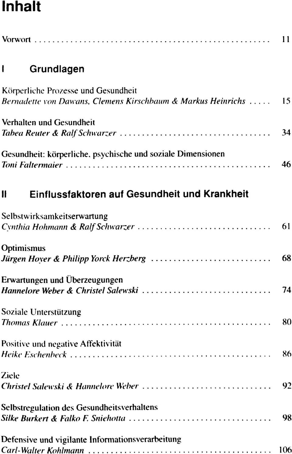 Hoyer & Philipp Yorck Herzberg 68 Erwartungen und Überzeugungen Hannelore Weber & Christel Salewski 74 Soziale Unterstützung Thomas Klauer 80 Positive und negative Affektivität Heike Eschenbeck 86