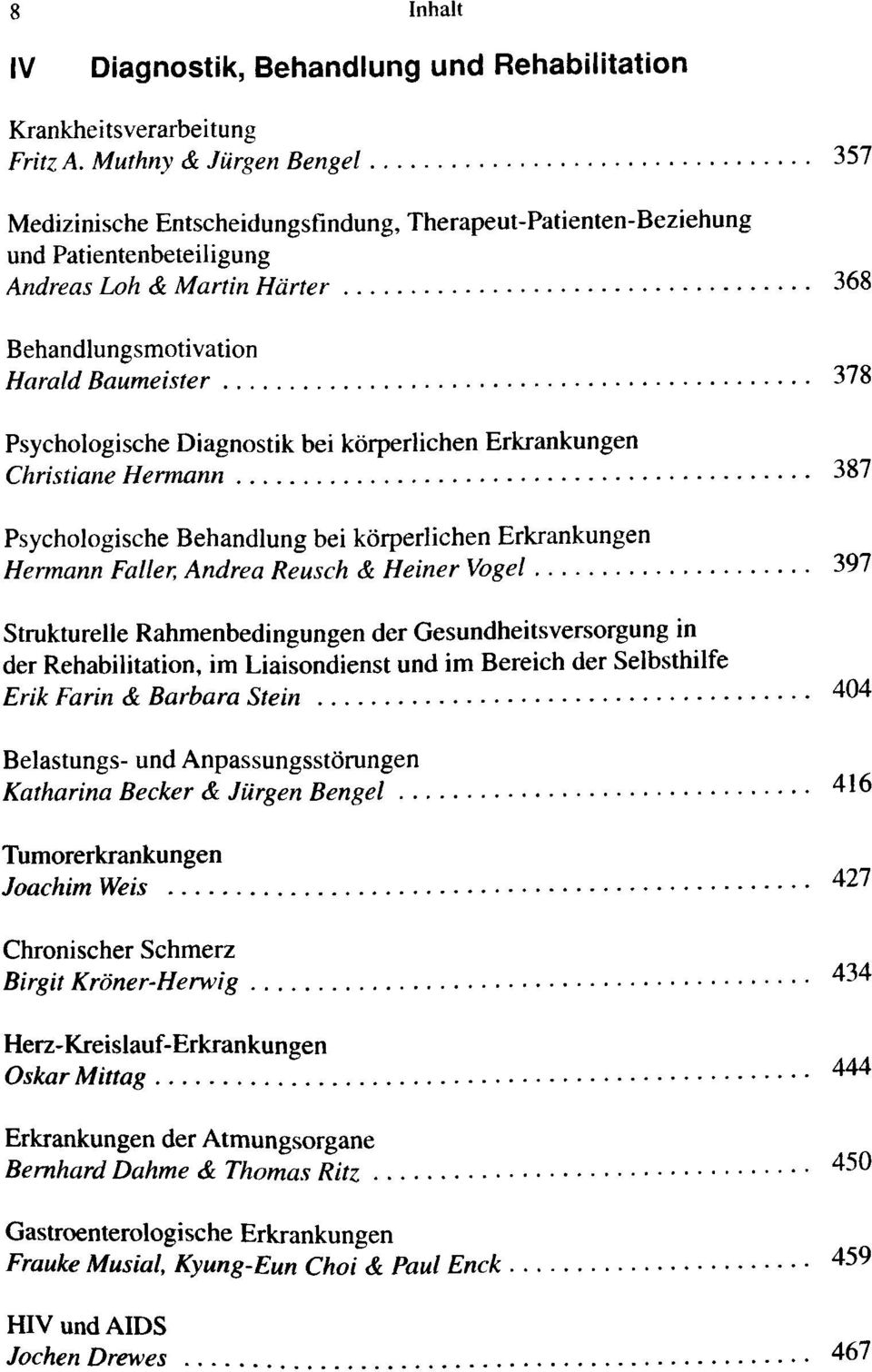 Psychologische Diagnostik bei körperlichen Erkrankungen Christiane Hermann 387 Psychologische Behandlung bei körperlichen Erkrankungen Hermann Faller, Andrea Reusch & Heiner Vogel 397 Strukturelle