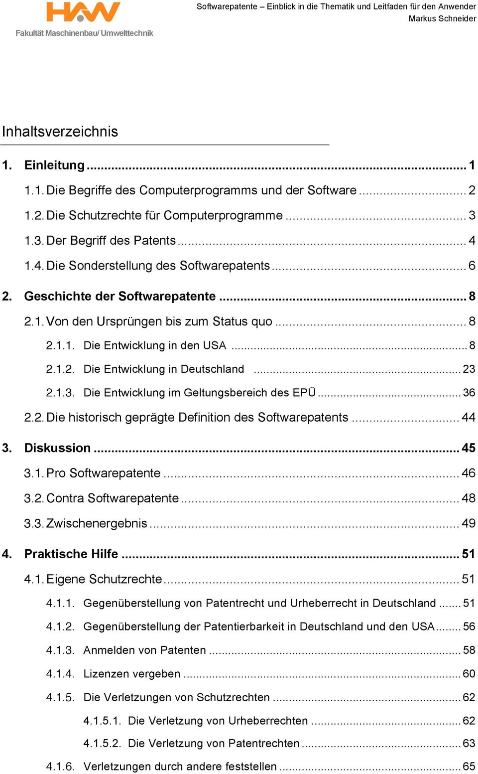 .. 8 2.1.1. Die Entwicklung in den USA... 8 2.1.2. Die Entwicklung in Deutschland... 23 2.1.3. Die Entwicklung im Geltungsbereich des EPÜ... 36 2.2. Die historisch geprägte Definition des Softwarepatents.
