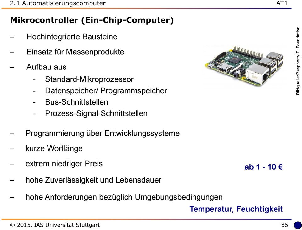 - Standard-Mikroprozessor - Datenspeicher/ Programmspeicher - Bus-Schnittstellen - Prozess-Signal-Schnittstellen Programmierung