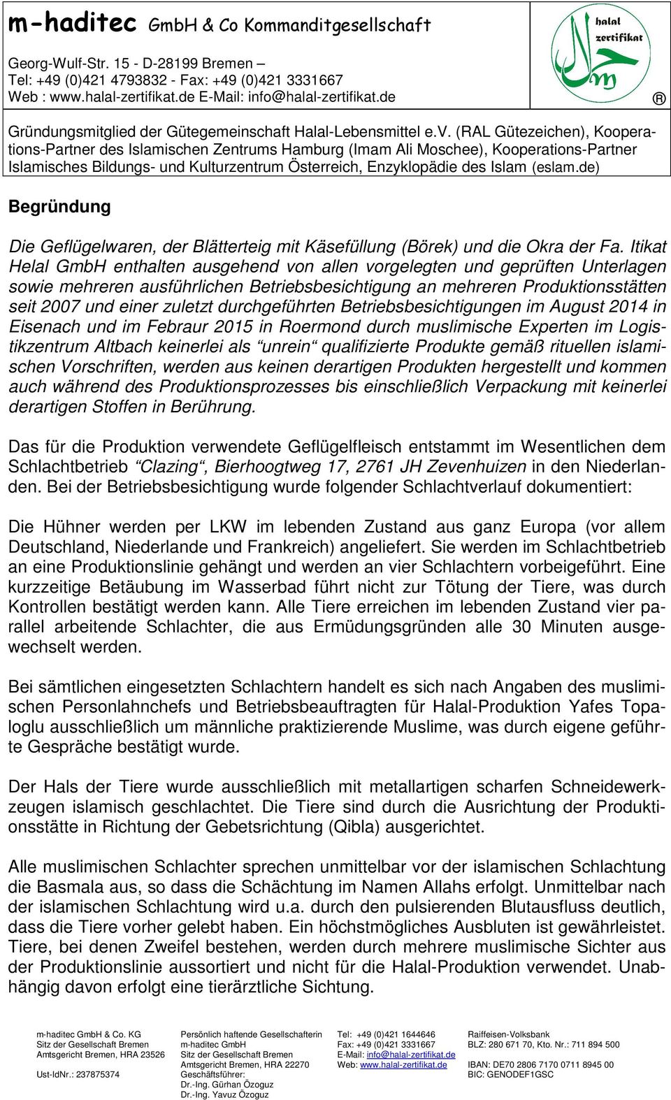 durchgeführten Betriebsbesichtigungen im August 2014 in Eisenach und im Febraur 2015 in Roermond durch muslimische Experten im Logistikzentrum Altbach keinerlei als unrein qualifizierte Produkte