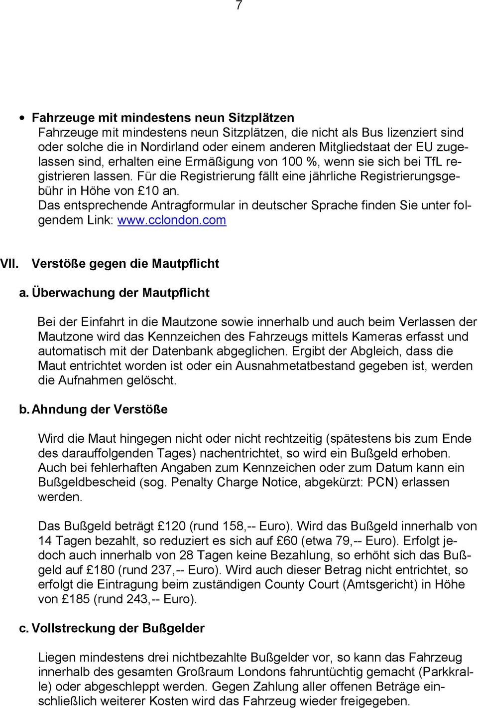 Das entsprechende Antragformular in deutscher Sprache finden Sie unter folgendem Link: www.cclondon.com VII. Verstöße gegen die Mautpflicht a.