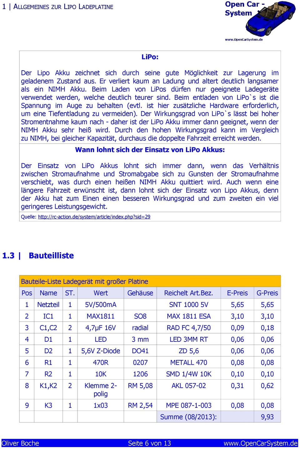 Beim entladen von LiPo`s ist die Spannung im Auge zu behalten (evtl. ist hier zusätzliche Hardware erforderlich, um eine Tiefentladung zu vermeiden).