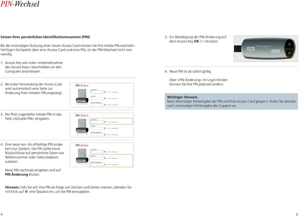 Bei erster Verwendung der Access Card wird automatisch eine Seite zur Änderung Ihrer initialen PIN angezeigt. 5. Zur Bestätigung der PIN-Änderung auf dem Access Key OK ( ) drücken. 6.