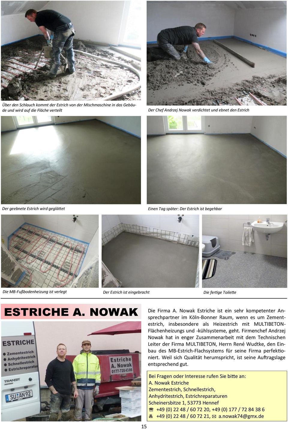 Nowak Estriche ist ein sehr kompetenter Ansprechpartner im Köln-Bonner Raum, wenn es um Zementestrich, insbesondere als Heizestrich mit MULTIBETON- Flächenheizungs und -kühlsysteme, geht.