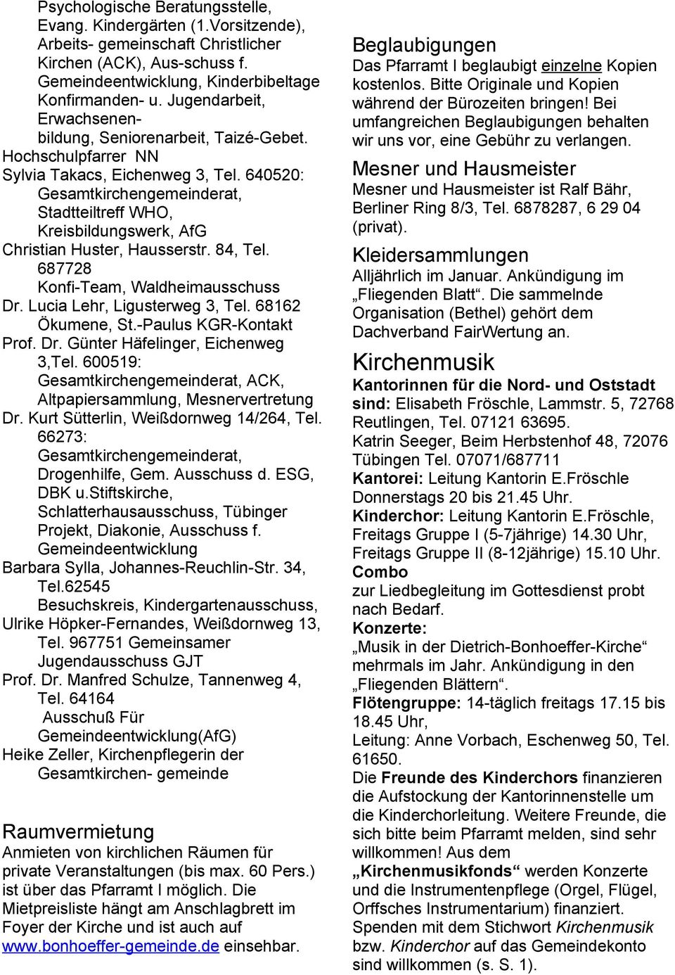 84, Tel. 687728 Konfi-Team, Waldheimausschuss Dr. Lucia Lehr, Ligusterweg 3, Tel. 68162 Ökumene, St.-Paulus KGR-Kontakt Prof. Dr. Günter Häfelinger, Eichenweg 3,Tel.