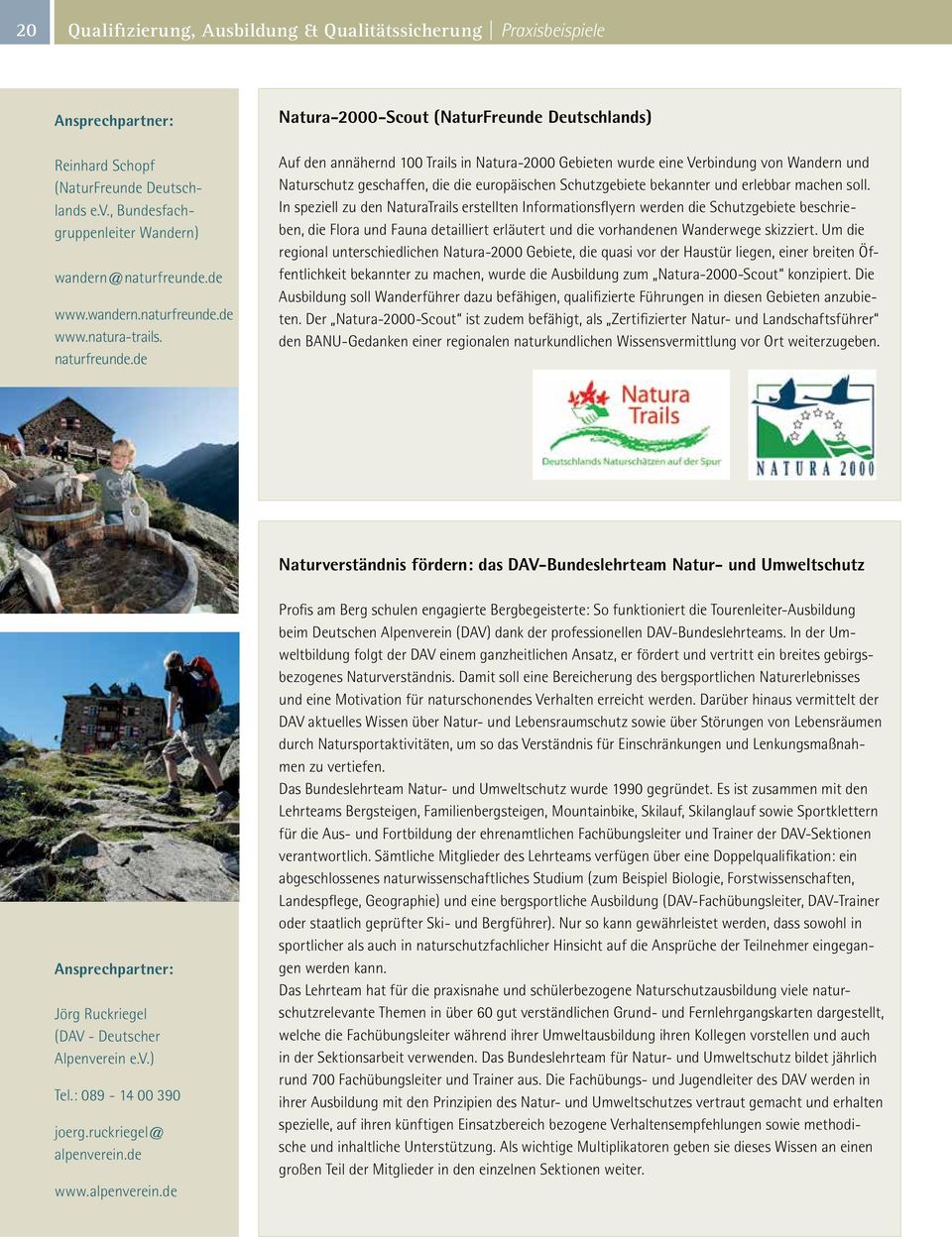 de Natura-2000-Scout (NaturFreunde Deutschlands) Auf den annähernd 100 Trails in Natura-2000 Gebieten wurde eine Verbindung von Wandern und Naturschutz geschaffen, die die europäischen Schutzgebiete