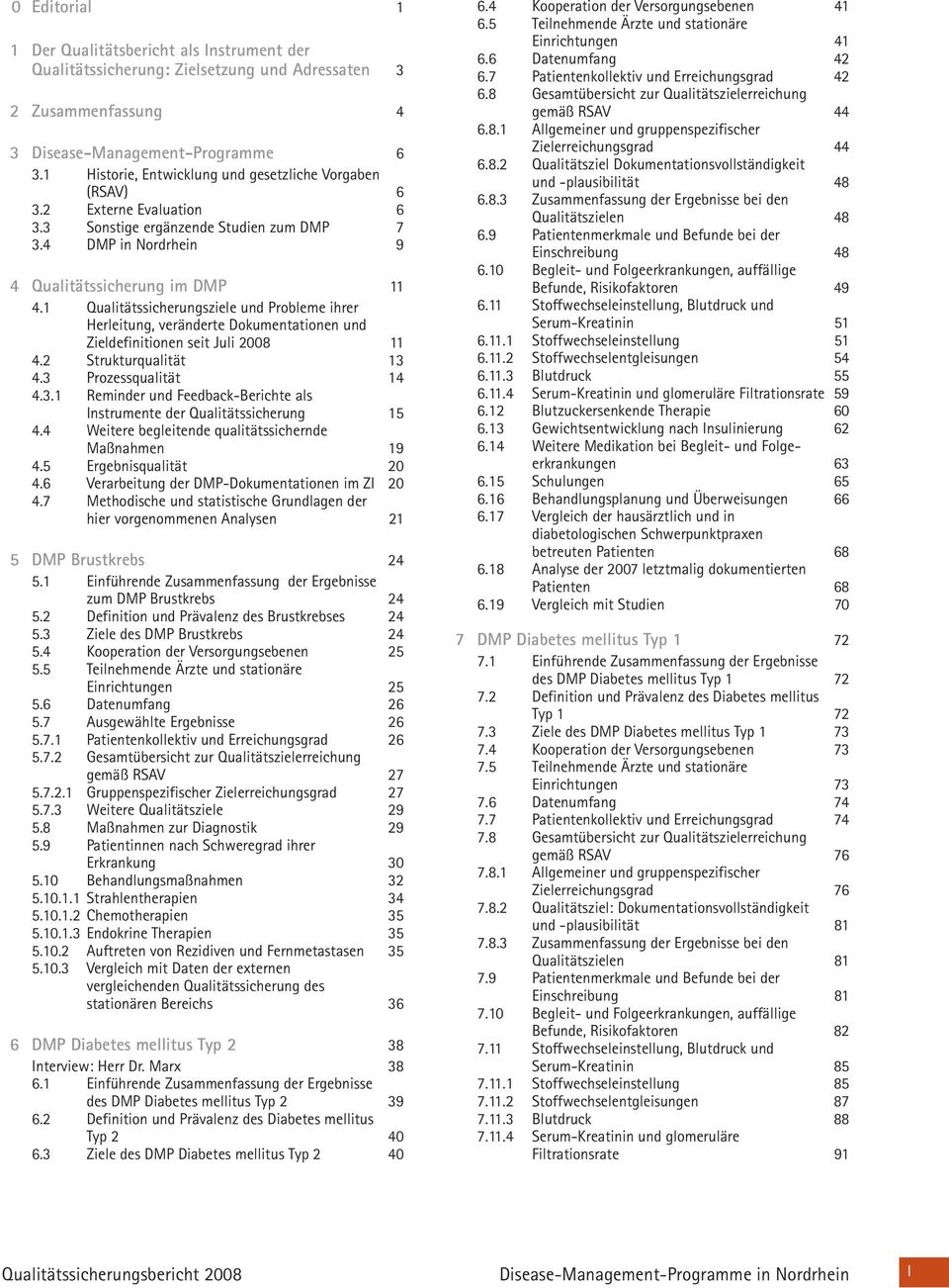 1 Qualitätssicherungsziele und Probleme ihrer Herleitung, veränderte Dokumentationen und Zieldefinitionen seit Juli 2008 11 4.2 Strukturqualität 13 