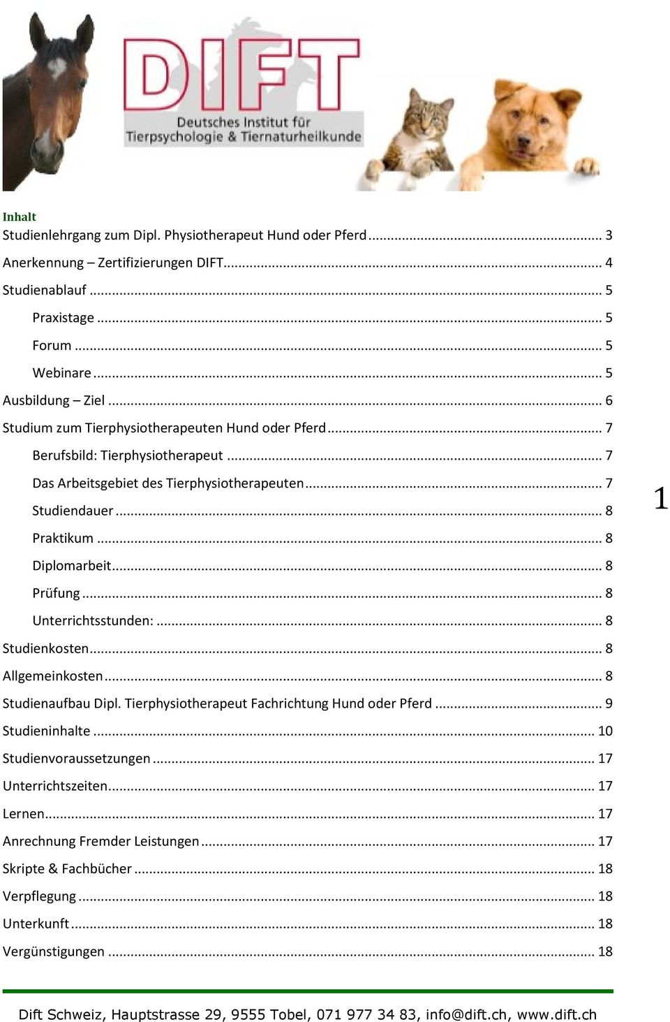 .. 8 Diplomarbeit... 8 Prüfung... 8 Unterrichtsstunden:... 8 Studienkosten... 8 Allgemeinkosten... 8 Studienaufbau Dipl. Tierphysiotherapeut Fachrichtung Hund oder Pferd.