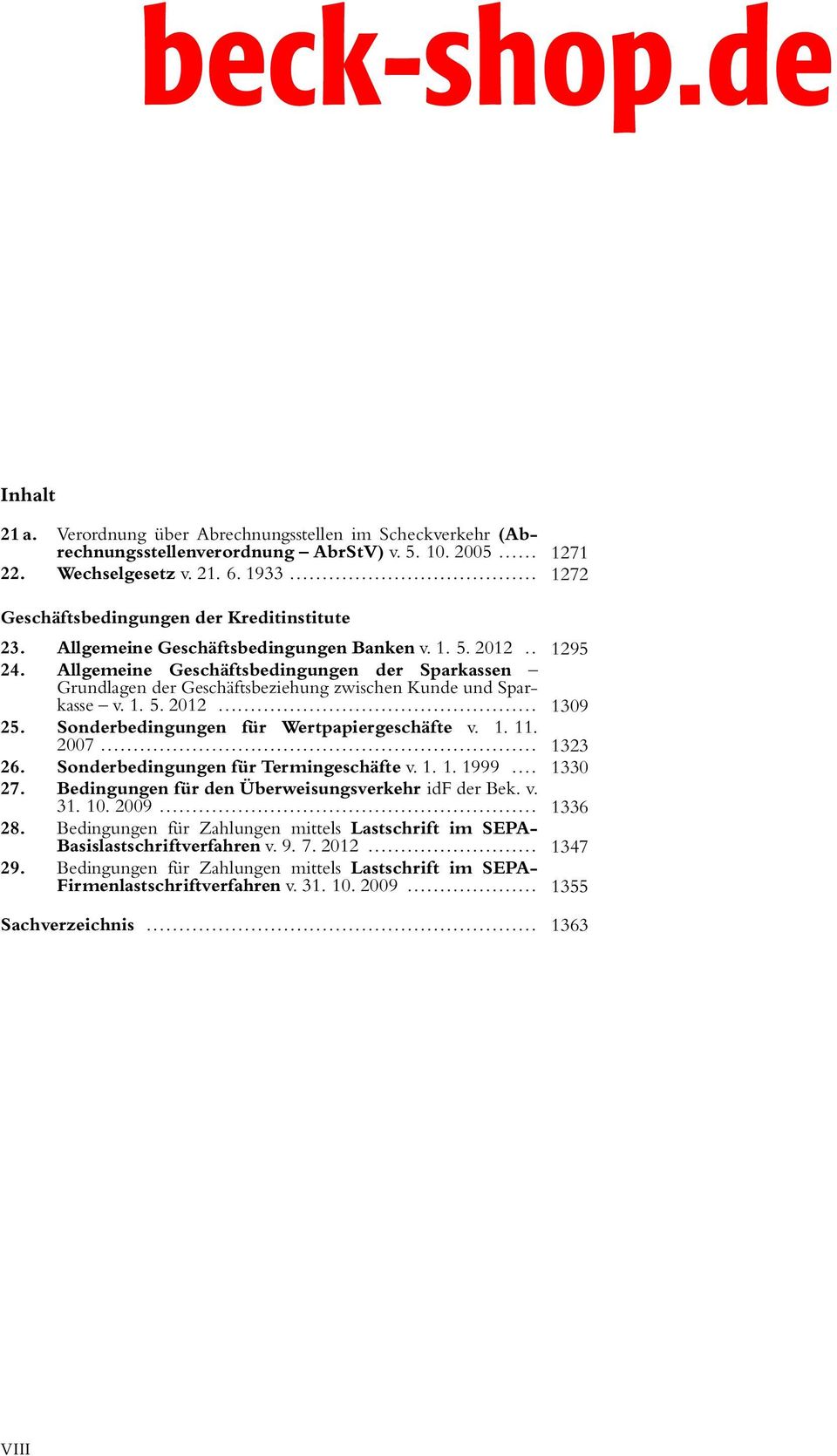 Allgemeine Geschäftsbedingungen der Sparkassen Grundlagen der Geschäftsbeziehung zwischen Kunde und Sparkasse v. 1. 5. 2012... 1309 25. Sonderbedingungen für Wertpapiergeschäfte v. 1. 11. 2007.