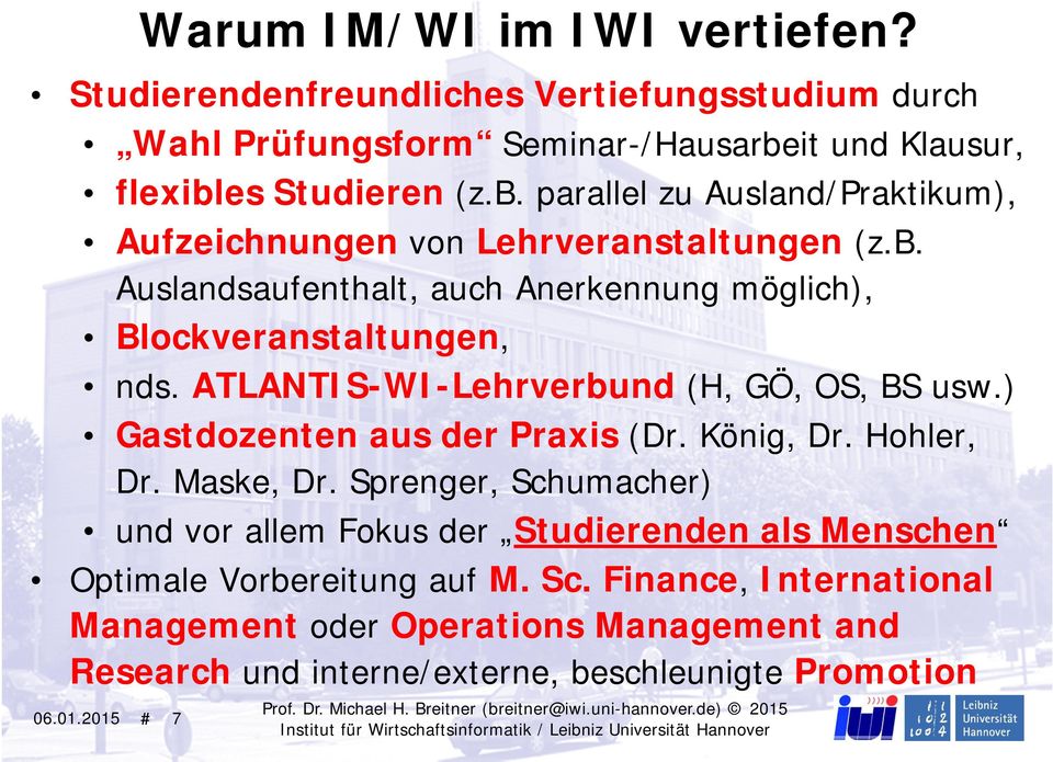 Hohler, Dr. Maske, Dr. Sprenger, Schumacher) und vor allem Fokus der Studierenden als Menschen Optimale Vorbereitung auf M. Sc. Finance, International Management oder Operations Management and Research und interne/externe, beschleunigte Promotion 06.