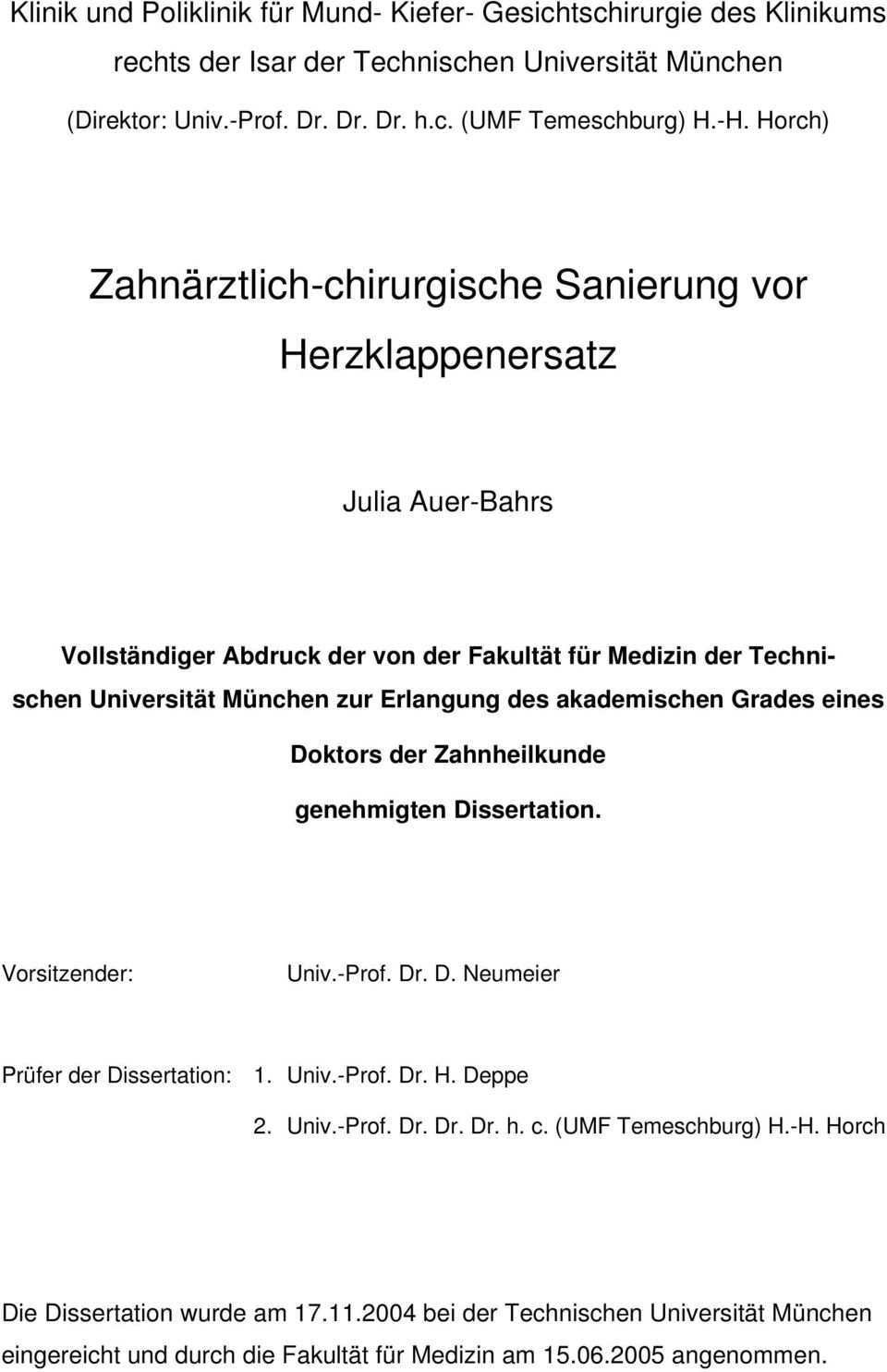 akademischen Grades eines Doktors der Zahnheilkunde genehmigten Dissertation. Vorsitzender: Univ.-Prof. Dr. D. Neumeier Prüfer der Dissertation: 1. Univ.-Prof. Dr. H. Deppe 2. Univ.-Prof. Dr. Dr. Dr. h.