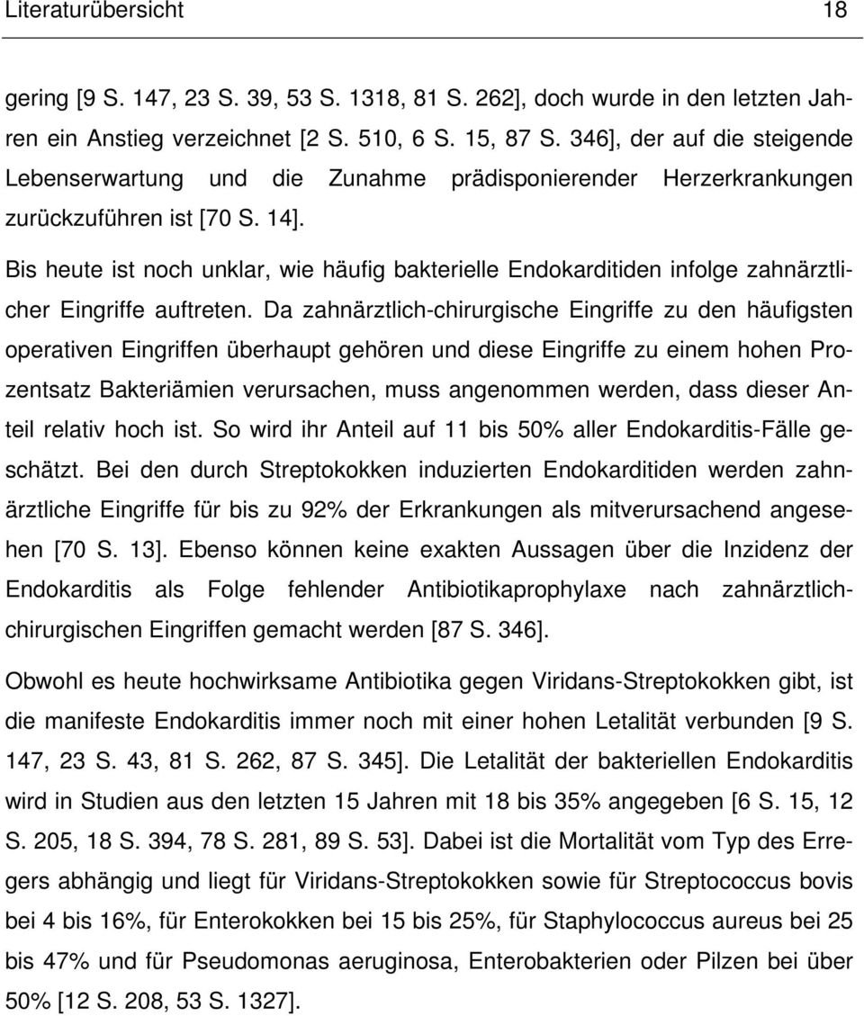 Bis heute ist noch unklar, wie häufig bakterielle Endokarditiden infolge zahnärztlicher Eingriffe auftreten.