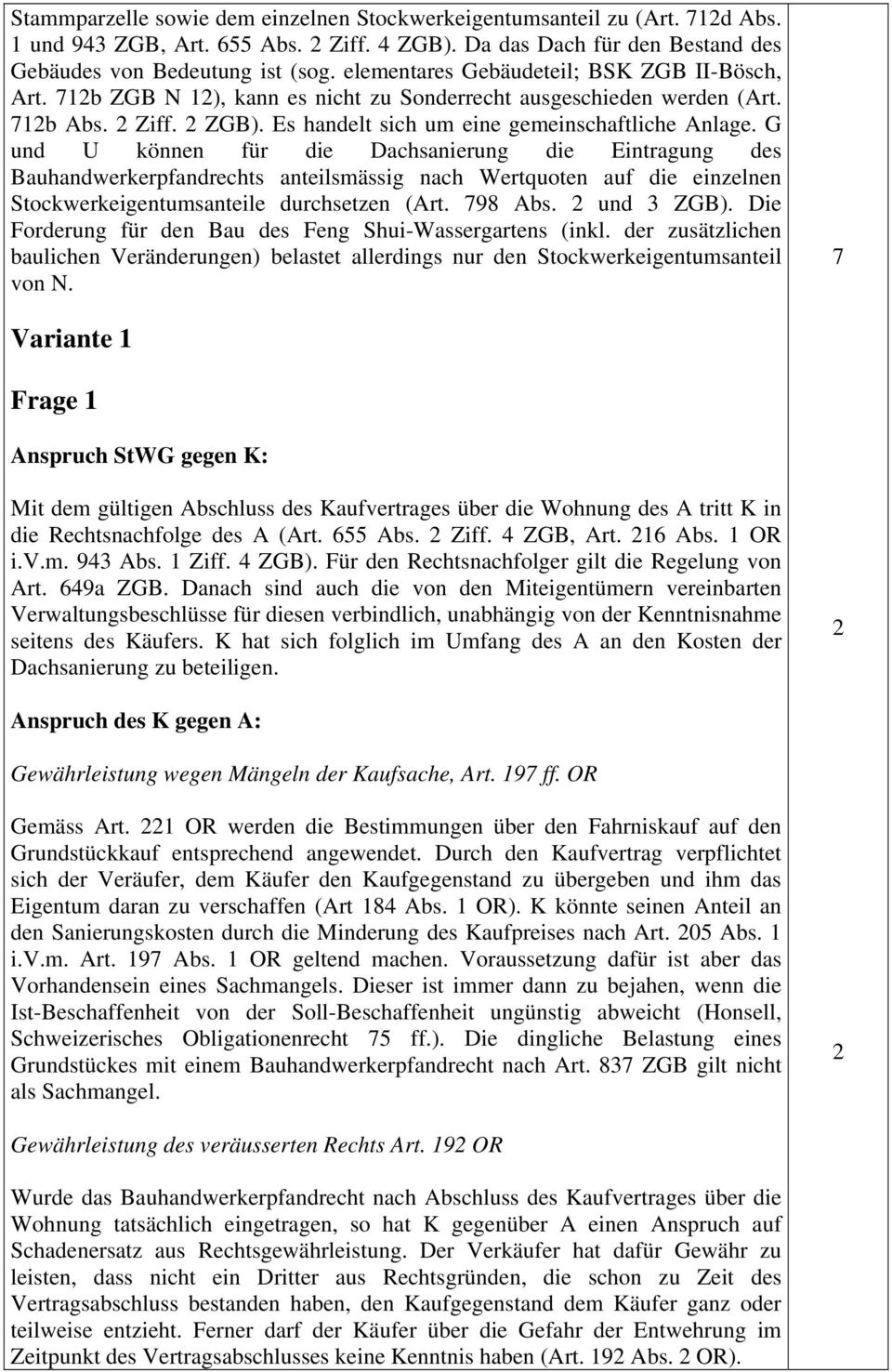 G und U können für die Dachsanierung die Eintragung des Bauhandwerkerpfandrechts anteilsmässig nach Wertquoten auf die einzelnen Stockwerkeigentumsanteile durchsetzen (Art. 798 Abs. und ZGB).