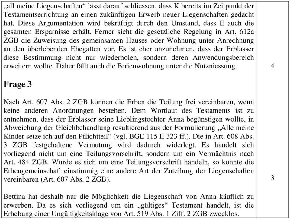 61a ZGB die Zuweisung des gemeinsamen Hauses oder Wohnung unter Anrechnung an den überlebenden Ehegatten vor.