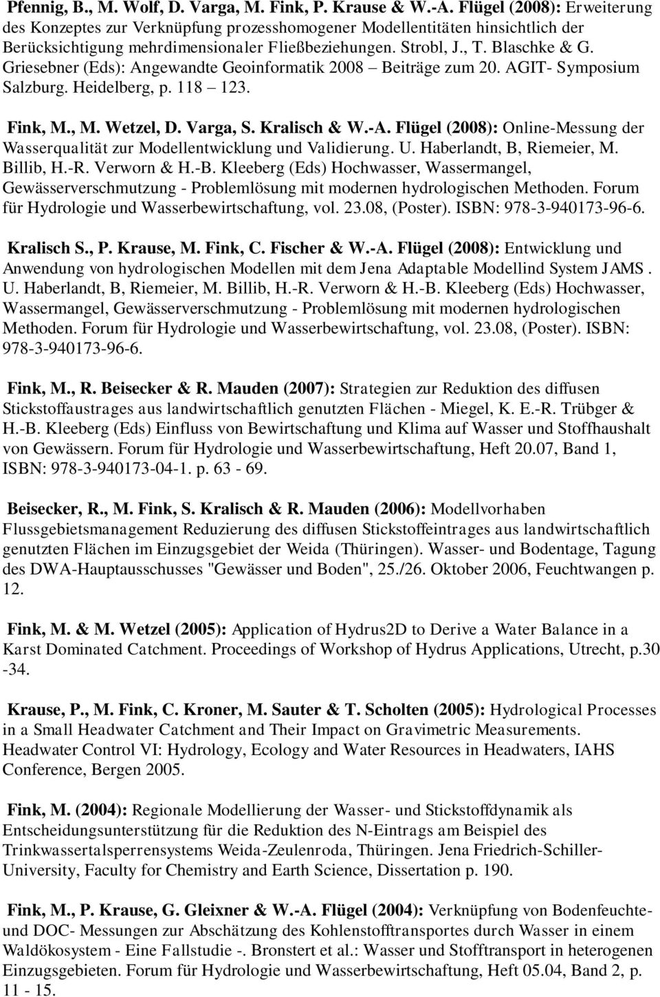 Griesebner (Eds): Angewandte Geoinformatik 2008 Beiträge zum 20. AGIT- Symposium Salzburg. Heidelberg, p. 118 123. Fink, M., M. Wetzel, D. Varga, S. Kralisch & W.-A.