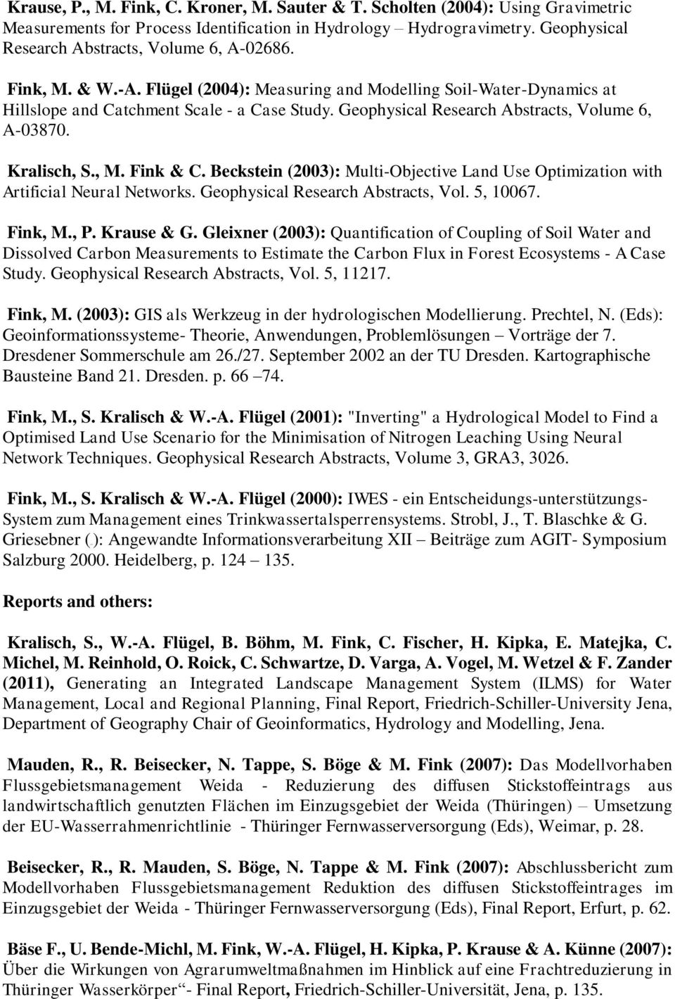 Geophysical Research Abstracts, Volume 6, A-03870. Kralisch, S., M. Fink & C. Beckstein (2003): Multi-Objective Land Use Optimization with Artificial Neural Networks.