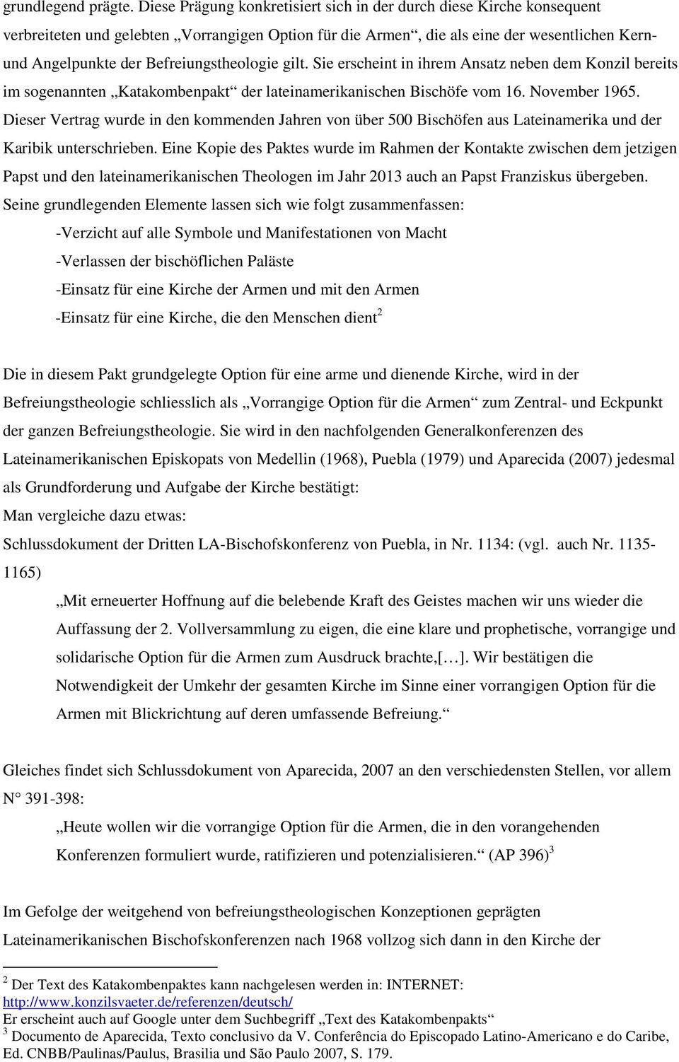 Befreiungstheologie gilt. Sie erscheint in ihrem Ansatz neben dem Konzil bereits im sogenannten Katakombenpakt der lateinamerikanischen Bischöfe vom 16. November 1965.