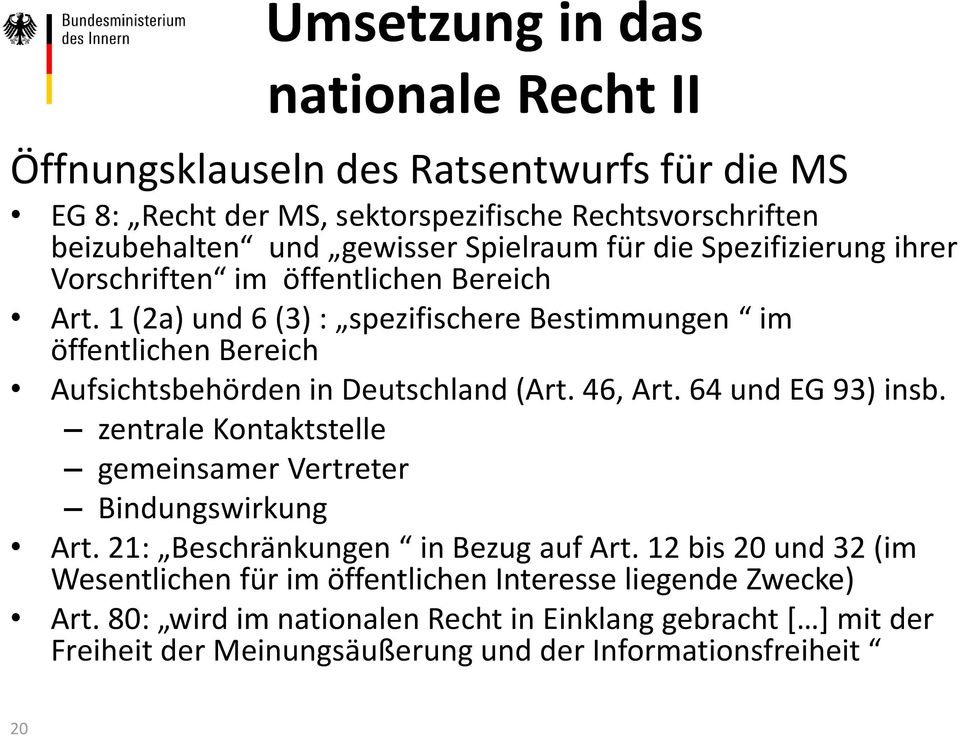 1 (2a) und 6 (3) : spezifischere Bestimmungen im öffentlichen Bereich Aufsichtsbehörden in Deutschland (Art. 46, Art. 64 und EG 93) insb.