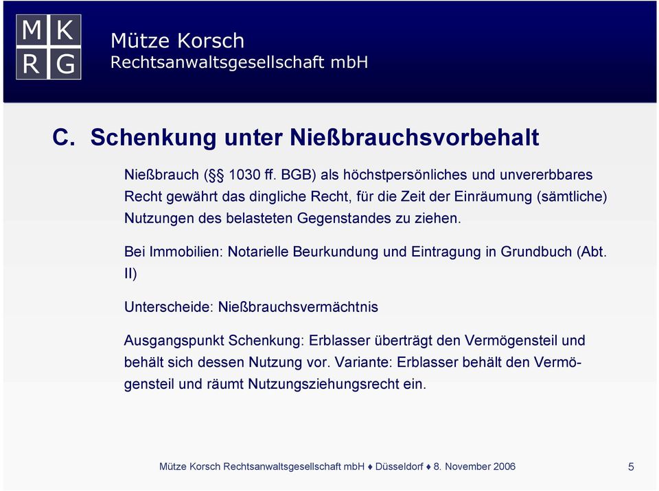 belasteten Gegenstandes zu ziehen. Bei Immobilien: Notarielle Beurkundung und Eintragung in Grundbuch (Abt.