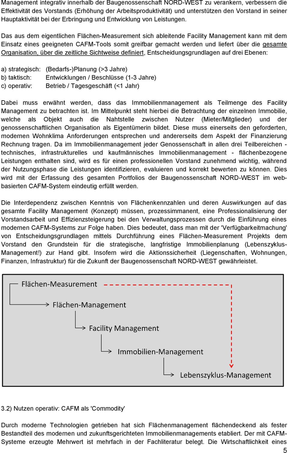 Das aus dem eigentlichen Flächen-Measurement sich ableitende Facility Management kann mit dem Einsatz eines geeigneten CAFM-Tools somit greifbar gemacht werden und liefert über die gesamte